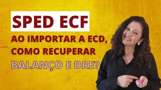 SPED ECF  AO RECUPERAR A ECD COMO IMPORTAR O BALANÇO E DRE [upl. by Am]