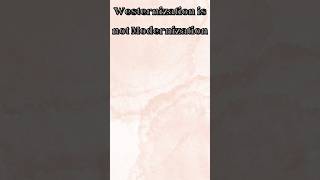 Westernization is not ModernizationWesternizationModernization [upl. by Vassar924]