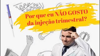 Por que eu NÃO GOSTO da injeção trimestral [upl. by Lennahc]