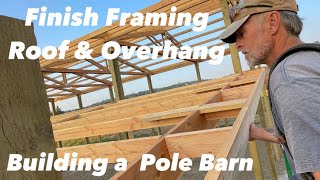 Finish Framing Roof amp Overhang pole barn building [upl. by Nahsez]