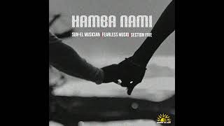 SunEL Musician Fearless Musiq Section Five  Hamba Nami Official Audio [upl. by Catton147]