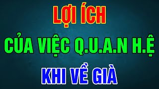 LỢI ÍCH Của Việc QUAN HỆ Khi VỀ GIÀ  Triết Lý Hạnh Phúc [upl. by Annairdua]