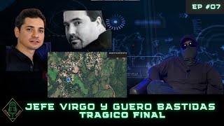 EP 07 Jefe Virgo y Guero Bastidas Tragico Final [upl. by Aihtniroc433]