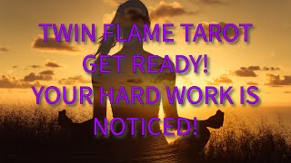 TWIN FLAME TAROT  GET READY YOUR HARD WORK IS NOTICED [upl. by Yevreh21]