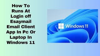 How To Runs At Login Off Esaymail Email Client App In Pc Or Laptop In Windows 11 [upl. by Maribeth]