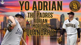 Yo Adrian The Padres Adrian Morejon Quandary [upl. by Ylime]