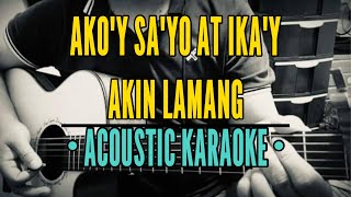 Akoy Sayo At Ikay Akin Lamang  First Circle Acoustic Karaoke [upl. by Boleslaw]