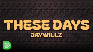 Jaywillz  These Days Lyrics [upl. by Dranek]