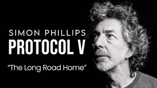 SIMON PHILLIPS amp PROTOCOL V  quotThe Long Road Homequot [upl. by Yhtamit]