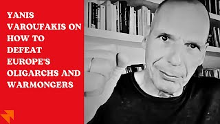 Yanis Varoufakis on how to defeat Europes oligarchs and warmongers [upl. by Wasson294]