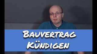 Bauvertrag Kündigen  Geht das und welche Möglichkeiten  Probleme gibt es [upl. by Neeneg800]