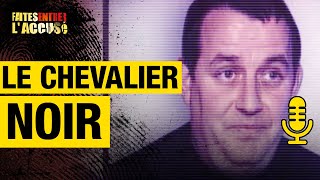 Le Chevalier Noir  Faites Entrer lAccusé PODCAST [upl. by Aisor]