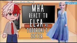 Mha React to Elsa as TODOROKIS SISTER  GC  Pt 1  MHA REACT TO ELSA [upl. by Rosecan]