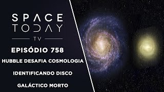 Hubble Desafia Cosmologia Identificando Disco Galáctico Morto  Space Today TV Ep758 [upl. by Yug]