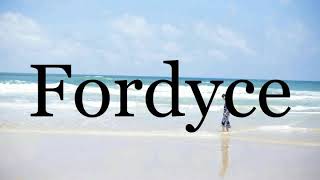 How To Pronounce Fordyce🌈🌈🌈🌈🌈🌈Pronunciation Of Fordyce [upl. by Memberg339]