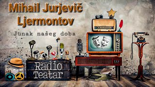 Mihail Jurjevič Ljermontov  Junak našeg doba radio drama радио драма [upl. by Adnohr]