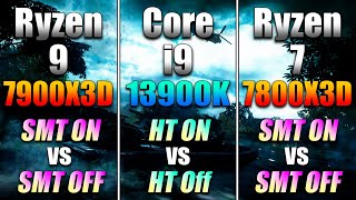 Ryzen 9 7900X3D SMT On vs Off VS Core i9 13900K HT On vs Off VS Ryzen 7 7800X3D SMT On vs Off [upl. by Ahsiel]