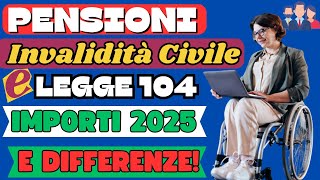 🔴PENSIONI 👉INVALIDI CIVILI E LEGGE 104 DIFFERENZE E IMPORTI 2025 [upl. by Natam27]