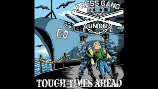 Press Gang Union  Tough Times Ahead [upl. by Shaddock562]