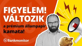 Figyelem változik a prémium állampapír kamata  Bankmonitor [upl. by Oiramaj]