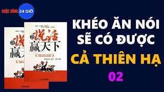 KHÉO ĂN NÓI SẼ CÓ ĐƯỢC CẢ THIÊN HẠ 02 [upl. by Nmutua]