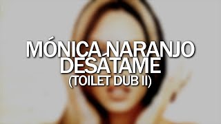 Mónica Naranjo  Desátame Toilet Dub II [upl. by Iren]