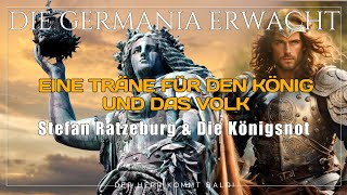 15  DIE GERMANIA ERWACHT  quotEine Träne für den König und das Volkquot  Stefan Ratzeburg amp Königsnot [upl. by Claribel]