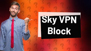 Is Sky blocking my VPN [upl. by Arnst]