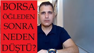 BORSA ÖĞLEDEN SONRA NEDEN DÜŞTÜ [upl. by Giffy]