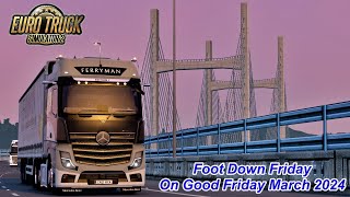 Euro Truck Simulator 2 Foot Down Friday Good Friday March 2024 [upl. by Orlene]