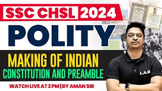 SSC CHSL POLITY CLASSES 2024  MAKING OF INDIAN CONSTITUTION AND PREAMBLE  STATIC GK BY AMAN SIR [upl. by Ydissak]