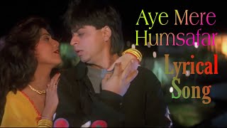 Aye Mere Humsafar full song with lyrics  Baazigar  Shahrukh Khan  Shilpa Shetty [upl. by Enert]