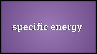 Specific energy Meaning [upl. by Pendergast]