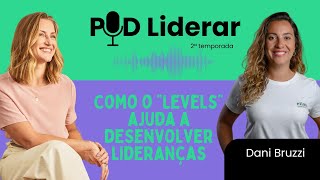 POD LIDERAR  Ep02 da Temp02  Levels e liderança com Dani Bruzzi  Milena Brentan⁠ [upl. by Frerichs]