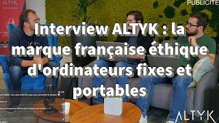 Interview ALTYK  la marque française éthique dordinateurs fixes et portables [upl. by Bethanne]