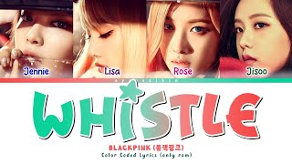 BLACKPINK WHISTLE Lyrics 블랙핑크 가사 Color Coded Lyrics by EYAJSCIKIN [upl. by Derdle]