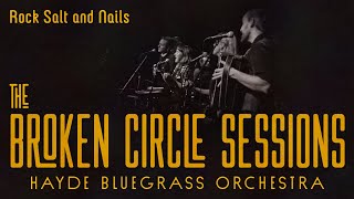 Hayde Bluegrass Orchestra  Rock Salt and Nails  The Broken Circle Sessions  Live at OCH [upl. by Illoh259]