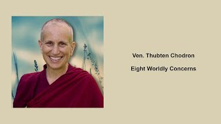 Ven Thubten Chodron Eight Worldly Concerns [upl. by Yensehc]