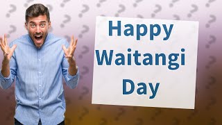 Do you say Happy Waitangi Day [upl. by Mcfarland]