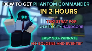 TDS EASY TRIO CYBER CITY HC STRAT HOW TO GET PHANTOM COMMANDER IN 2 HOURS  ROBLOX [upl. by Sucy]