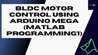 BLDC motor control using Arduino Mega MATLAB Programming1 [upl. by Kenlee971]