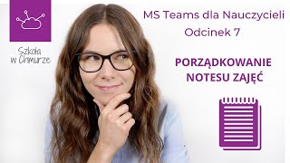 MS Teams dla Nauczycieli odc 7  Porządkowanie Notesu Zajęć [upl. by Ailelc]