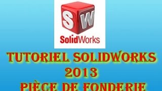 TUTORIEL SOLIDWORKS 2013  PIÈCE DE FONDERIE 720p [upl. by Ecirahs715]