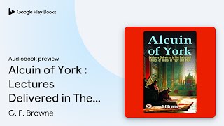 Alcuin of York  Lectures Delivered in The… by G F Browne · Audiobook preview [upl. by Melli644]