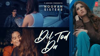 DIL TOD DA Official Video  Nooran Sisters  Latest Punjabi Songs 2023  TSeries [upl. by Watson]