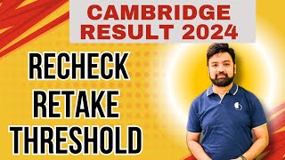 Cambridge Results 2024  RECHECK Or RETAKE  HOW to DECIDE  THRESHOLD Explained [upl. by Ecille]