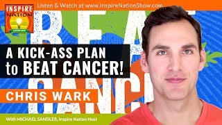 🌟CHRIS WARK A KickAss Plan to Beat Cancer Naturally  Stage 3 Cancer Survivor  Chris Beat Cancer [upl. by Harrak]