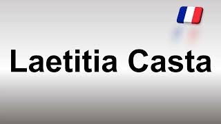 How to Pronounce Laetitia Casta [upl. by Imojean]