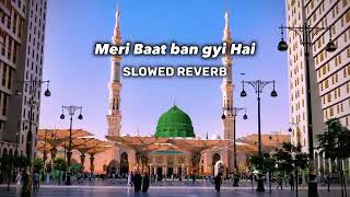 Meri Baat Ban Gayi Hai  Heart  Touching Naat  Slowed  Reverb  Ghulam Mustafa Qadri [upl. by Acissaj]