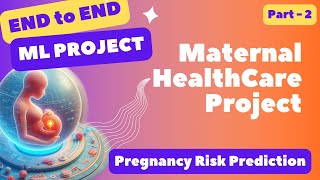 Machine Learning Project  Pregnancy Risk Prediction Maternal Health Care Part  2 [upl. by Mascia]